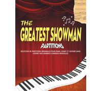 The Greatest Showman Partitions: Sélection de partitions originales pour Piano, Chant et Guitare dans l’esprit des grandes comédies musicales
