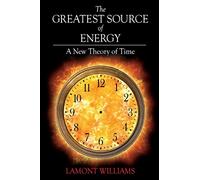 The Greatest Source of Energy: A New Theory of Time