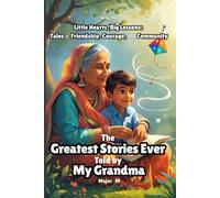 The Greatest Stories Ever Told by My Grandma: Little Hearts, Big Lessons: Tales of Friendship, Courage, and Community