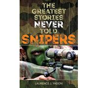 The Greatest Stories Never Told: Snipers