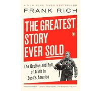 The Greatest Story Ever Sold: The Decline and Fall of Truth in Bush's America