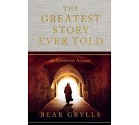 The Greatest Story Ever Told by Bear Grylls Hardback