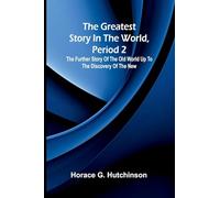 The greatest story in the world, period 2: The further story of the Old World up to the discovery of the New