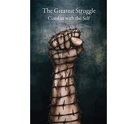 The Greatest Struggle: Combat with the Self