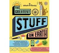 The Greatest Stuff on Earth: The amazing science of sunlight, smartphones, microphones, mushrooms & everything in-between