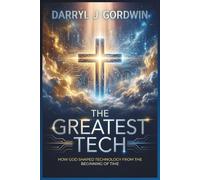 The Greatest Tech: How God Shaped Technology from the Beginning of Time