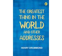 The Greatest Thing In the World and Other Addresses