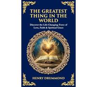 The Greatest Thing in the World: Discover the Life-Changing Force of Love, Faith & Spiritual Grace (500)