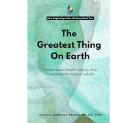 The Greatest Thing On Earth: Stories about health literacy and happiness for mature adults (New Beginnings After 65; Stories About Health Literacy & Self Empowerment For Seasoned Adults)