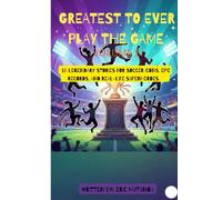 THE GREATEST TO EVER PLAY THE GAME: Volume one: 10 Legendary stories for soccer icons, Epic Records, and Real-life superheroes
