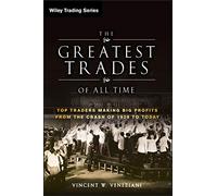 The Greatest Trades of All Time: Top Traders Making Big Profits from the Crash of 1929 to Today: 483 (Wiley Trading)