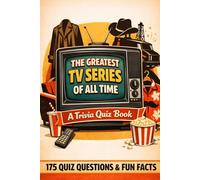 The Greatest TV Series Of All Time - A Trivia Quiz Book: 175 Trivia Questions & Fun Facts
