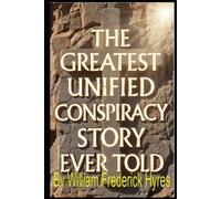 The Greatest Unified Conspiracty Story Ever Told: Watchers, Giants, Ancient Resets, and the Breakaway Empire Preparing for the Next Cataclysm