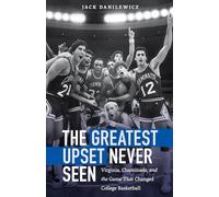 The Greatest Upset Never Seen: Virginia, Chaminade, and the Game That Changed College Basketball