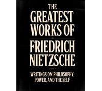 The Greatest Works of Friedrich Nietzsche: Writings on Philosophy, Power, and the Self (Including Thus Spoke Zarathustra, Beyond Good and Evil and ... Birth of Tragedy, and More) [Grapevine Press]
