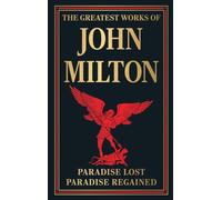 The Greatest Works of John Milton : Paradise Lost and Paradise Regained