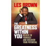 The Greatness Within You: Believe in Yourself and Discover Your Potential