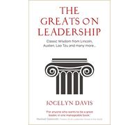 The Greats on Leadership: Classic Wisdom from Lincoln, Austen, Lao Tzu and many more...
