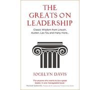 The Greats on Leadership: Classic Wisdom from Lincoln, Austen, Lao Tzu and many more...