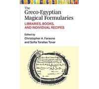 The Greco-Egyptian Magical Formularies: Libraries, Books, and Individual Recipes (New Texts from Ancient Cultures)