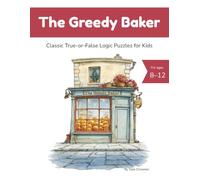 The Greedy Baker: Classic True-or-False Logic Puzzles for Kids (Beautiful Logic Puzzles)