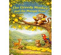 The Greedy Monkey and the Mango Tree: A Fun Jungle Moral Story About Greed, Sharing, and Kindness for Kids: 1 (Greed Stories for Kids, Volume 1: ... About Sharing, Kindness and Good Values)