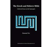 The Greek and Hebrew Bible: Collected Essays on the Septuagint (Supplements to Vetus Testamentum)