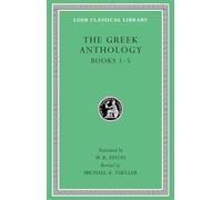 The Greek Anthology, Volume I: Book 1: Christian Epigrams. Book 2: Description of the Statues in the Gymnasium of Zeuxippus. Book 3: Epigrams in the ... (Loeb Classical Library 67): Books 1-5
