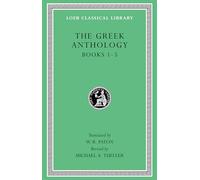 The Greek Anthology, Volume I: Books 1-5 (Loeb Classical Library)