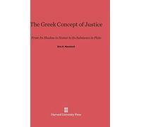 The Gr oncept of Justice: From Its Shadow in Homer to Its Substance in Plato