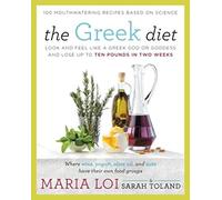 The Greek Diet: Look and Feel like a Greek God or Goddess and Lose up to Ten Pounds in Two Weeks