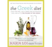 The Greek Diet: Look and Feel like a Greek God or Goddess and Lose up to Ten Pounds in Two Weeks