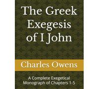 The Gr xegesis of I John: A Complete Exegetical Monograph of Chapters 1-5