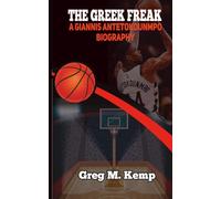 The Greek Freak: The Giannis Antetokounmpo Biography (Beyond Greatness)