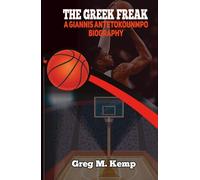 The Greek Freak: The Giannis Antetokounmpo Biography (Beyond Greatness)
