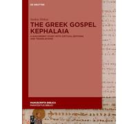 The Gr ospel Kephalaia: A Diachronic Study with Critical Editions and Translations (Manuscripta Biblica, 11)