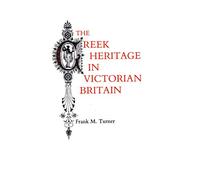 The Greek Heritage in Victorian Britain