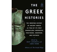 The Greek Histories: The Sweeping History of Ancient Greece as Told by Its First Chroniclers: Herodotus, Thucydides, Xenophon, and Plutarch (Modern Library)