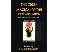 The Greek Magical Papyri in Translation, Including the Demotic Spells: Texts v. 1