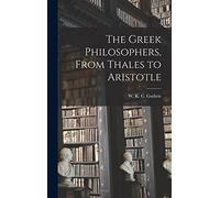 The Greek Philosophers, From Thales to Aristotle