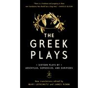 The Greek Plays: Sixteen Plays by Aeschylus, Sophocles, and Euripides by Mary Le