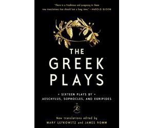 The Greek Plays by Mary Lefkowitz, James Romm, Sophocles, A... - 9780812983098