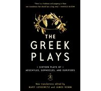 The Greek Plays: Sixteen Plays by Aeschylus, Sophocles, and Euripides by Mary Le