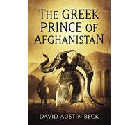 The Greek Prince of Afghanistan: 1 (The Greco-Bactrian Chronicles)