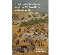 The Greek Revolution and the Violent Birth of Nationalism – Princeton University Press