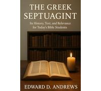 THE GREEK SEPTUAGINT: Its History, Text, and Relevance for Today’s Bible Students