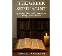 THE GREEK SEPTUAGINT: Its History, Text, and Relevance for Today’s Bible Students