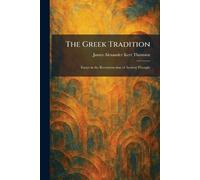 The Greek Tradition: Essays in the Reconstruction of Ancient Thought