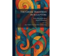 The Greek Tradition in Sculpture: Johns Hopkins University Studies in Archaeology
