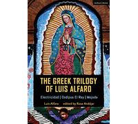 The Greek Trilogy of Luis Alfaro: Electricidad; Oedipus El Rey; Mojada: 30 (Methuen Drama Play Collections)